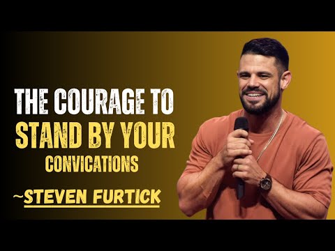 THE COURAGE TO STAND BY YOUR CONVICATIONS |STEVEN FURTICK| MOTIVATIONAL SPEECH