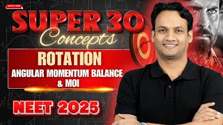 Rotation | Angular Momentum Balance & MOI | Super 30 Concepts | NEET Physics | NEET 2025