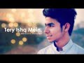 Tere Ishq Mein Bilal Amir Ft Ahmed Batt