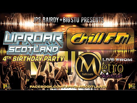 Chill FM Live @ The Metro - Uproar Scotland 4th Birthday Party