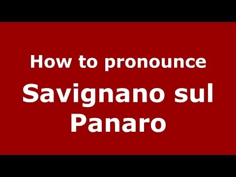 How to pronounce Savignano sul Panaro (Italian/Italy) - PronounceNames.com