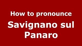 How to pronounce Savignano Sul Panaro