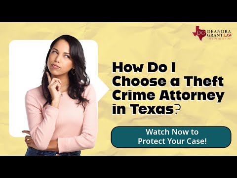 How Do I Choose a Theft Crime Attorney in Texas? | Find the Right Legal Help Today