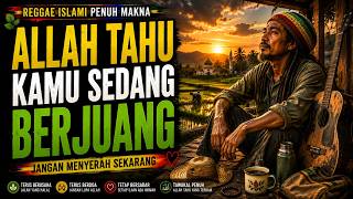 Download lagu Allah Tahu Kamu Sedang Berjuang | Reggae Islami untuk Hati yang Hampir Menyerah mp3