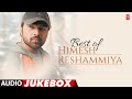 Best Of Himesh Reshammiya (Audio) Jukebox | Super Hit Collection Of Himesh Reshammiya
