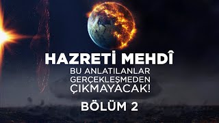 Kıyamet Alametleri 61. Ders (Bu anlatılanlar gerçekleşmeden Mehdî çıkmayacak! 2. Bölüm)