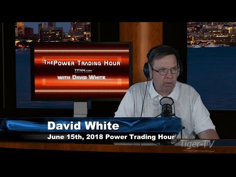 June 15th Power Trading Hour with David White on TFNN - 2018