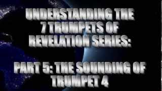UNDERSTANDING THE 7 TRUMPETS OF REVELATION SERIES: PART 5 THE SOUNDING OF TRUMPET 4