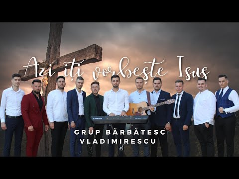 AZI ÎȚI VORBEȘTE ISUS | Grup bărbătesc, Vladimirescu