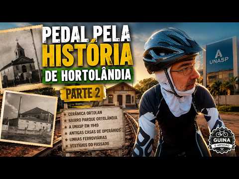 🚴 PEDAL PELA HISTÓRIA DE HORTOLÂNDIA #2 | Da Estação de Trem à Moderna UNASP!
