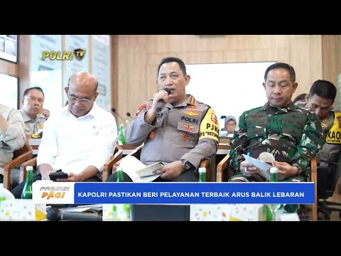 KAPOLRI PASTIKAN BERI PELAYANAN TERBAIK ARUS BALIK LEBARAN