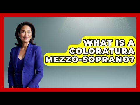 What Is A Coloratura Mezzo-Soprano? - Classical Serenade
