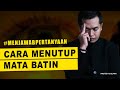 Cara Menutup MATA BATIN Dengan Amalan Meditasi Master Khilman