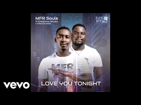 MFR Souls - Love You Tonight ft. DJ Maphorisa, Sha Sha, Kabza De Small