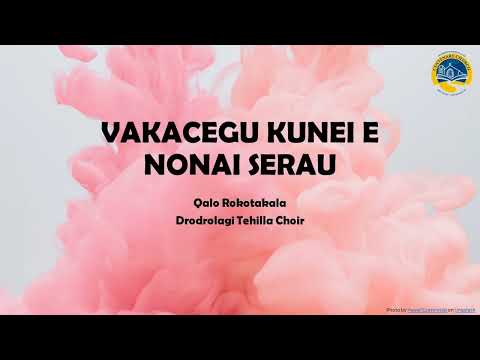 Vakacegu Kunei E Nonai Serau - Drodrolagi Tehilla Choir