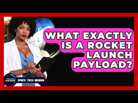 What Exactly Is A Rocket Launch Payload? - Space Tech Insider