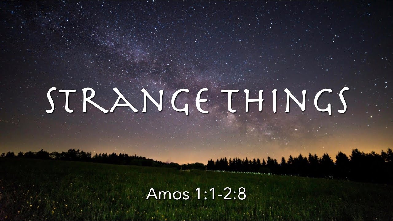 Amos 1:1-2:8 | Strange Things | Justice Series | Pastor James Parks
