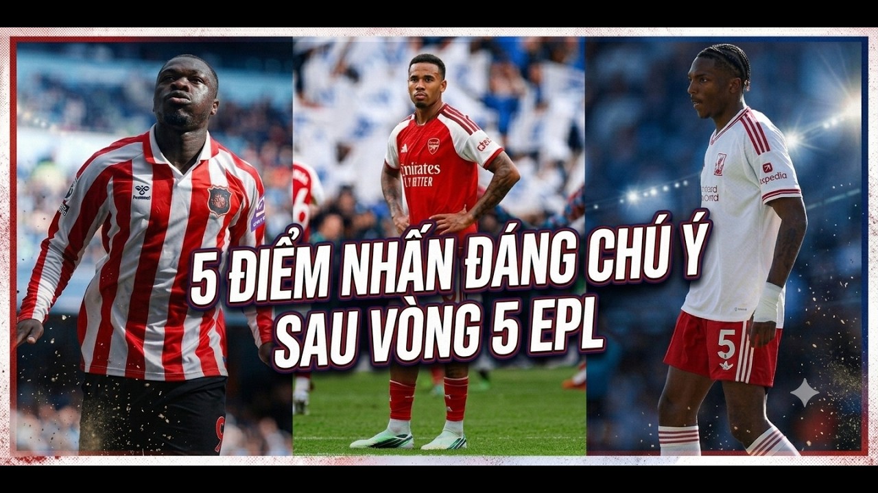 5 ĐIỂM NÓNG SAU VÒNG 5 PREMIER LEAGUE