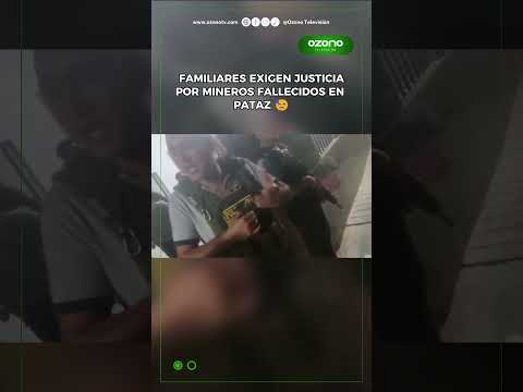 Familiares exigen justicia por mineros fallecidos en Pataz 🫨