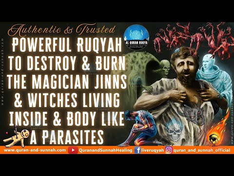 Powerful Ruqyah to Destroy & Burn the Magician Jinns & Witches Living Inside & Body Like a Parasites
