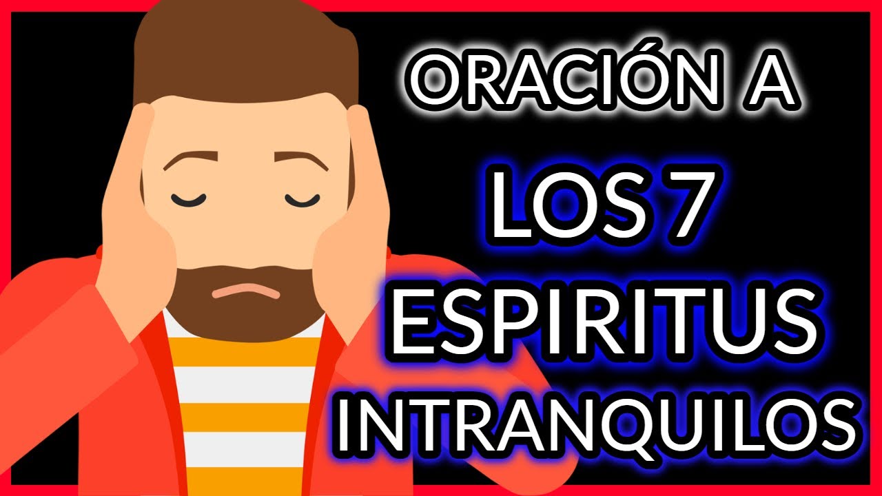 ORACIÓN A LOS 7 ESPÍRITUS INTRANQUILOS PARA QUE REGRESE MANSO