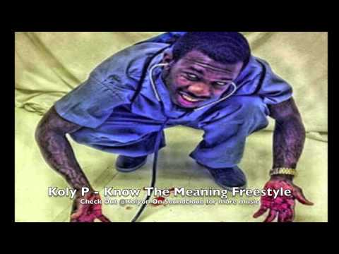 Koly P   Know The Meaning Freestyle