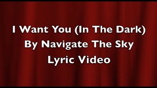 I Want You (In The Dark) By Navigate The Sky - Fan Made Video