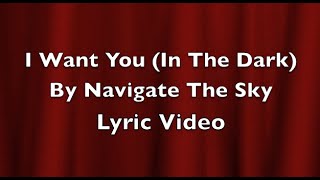 I Want You (In The Dark) By Navigate The Sky - Fan Made Video