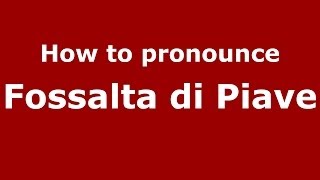 How to pronounce Fossalta Di Piave