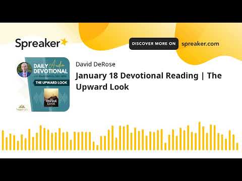January 18 Devotional Reading | The Upward Look