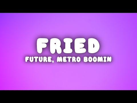 Future, Metro Boomin - Fried (She a Vibe) (Lyrics)