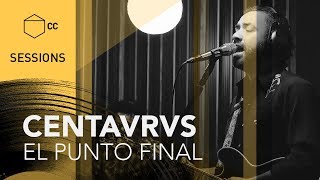 Centvrvs - El Punto Final | CC SESSIONS