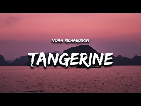 Noah Richardson - Tangerine (Lyrics)