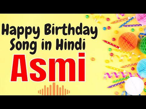 Asmi Happy Birthday Song | Happy Birthday Asmi Song Hindi | Birthday Song for Asmi