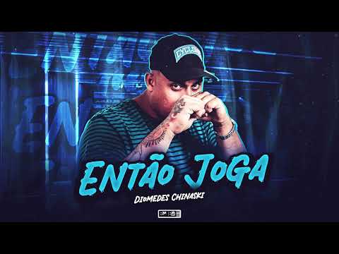 DIOMEDES CHINASKI - ENTÃO JOGA - (BNB NO BEAT)