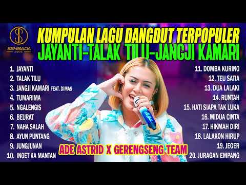 KUMPULAN LAGU DANGDUT TERPOPULER ADE ASTRID X GERENGSENG TEAM - JAYANTI, TALAK TILU, JANGJI KAMARI