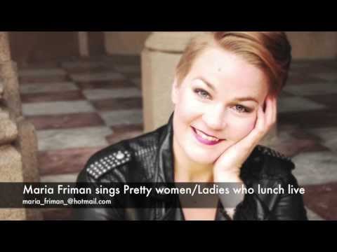 Maria Friman live - Pretty women/Ladies who lunch