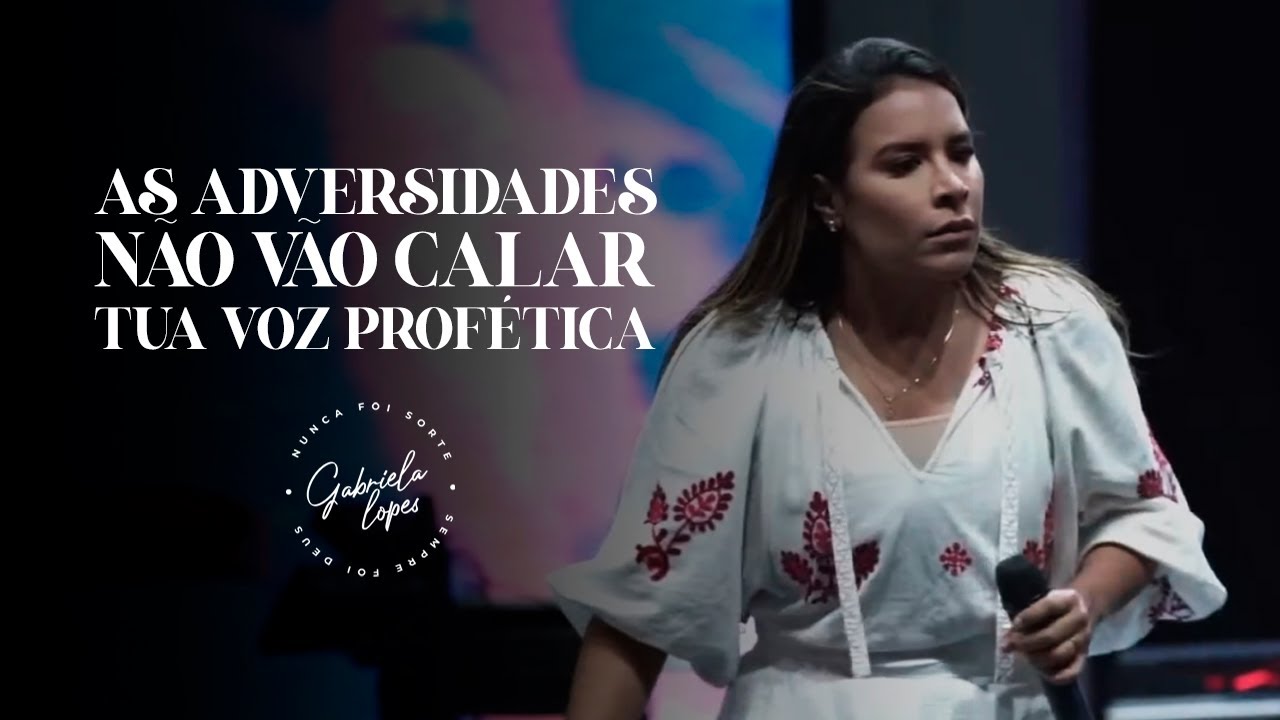 AS ADVERSIDADES NÃO VÃO CALAR TUA VOZ PROFÉTICA! - Miss. Gabriela Lopes | Pregação