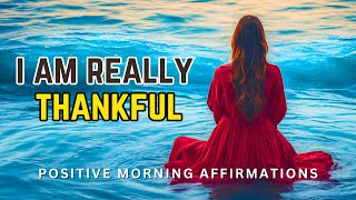 I Am Thankful For Everything 💖 Positive Morning Affirmations | Morning Gratitude Affirmations