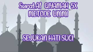 Download lagu SURAT ALQIYAMAH FULL 5X METODE UMMI mp3