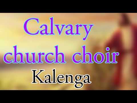 Calvary church choir. Kalenga