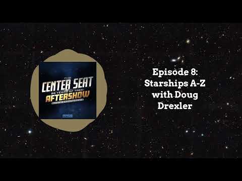 The Center Seat After Show - Episode 8: Starships A Z with Doug Drexler!