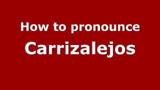 How to pronounce Carrizalejos
