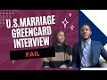 U S Marriage Greencard Interview FAIL