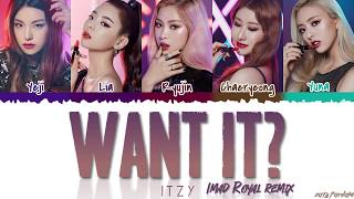 ITZY (있지) - &#39;WANT IT?&#39; (Imad Royal Remix) Lyrics [Color Coded_Han_Rom_Eng]