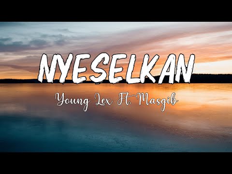 Young Lex Ft  MASGIB - Nyeselkan (Lyrics)