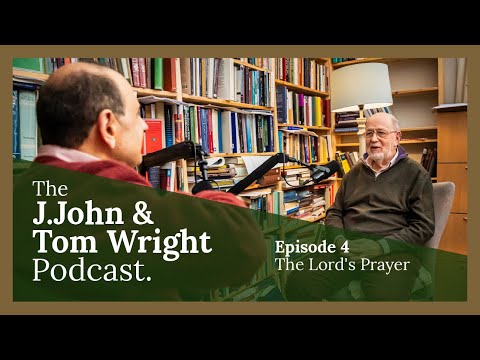 The Lord's Prayer (Ep. 4) // The J.John and Tom Wright Podcast