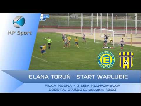 Elana Toruń - Start Warlubie / Zapowiedź / 3 Liga Kuj-Pom-Wlkp [07.11.2015]