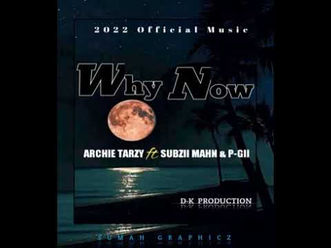 WHY NOW (2022 PNG MUSIC) Artist: Archie Tarzy ft Subzii Mahn & P-Gii