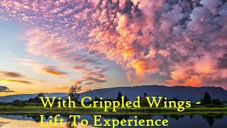 With Crippled Wings - Lift To Experience
